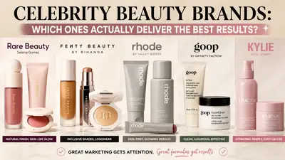 Celebrity Beauty Brands: Which Ones Actually Deliver the Best Results?