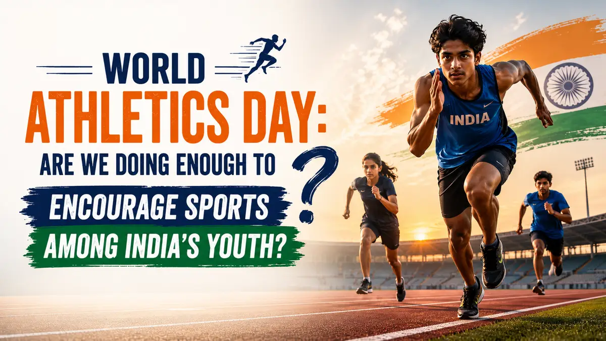World Athletics Day: Are We Doing Enough to Encourage Sports Among India’s Youth?
