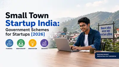 Small Town Startup India: A Founder’s Guide to Government Schemes for Startups [2026]