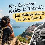 Why Everyone Wants to Travel, But Nobody Wants to Be a Tourist