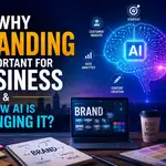 Why Branding Is Important for Business & How AI Is Changing It?
